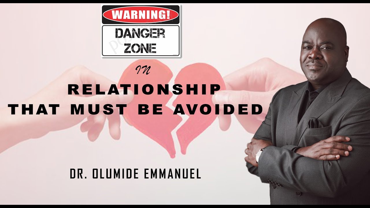 Dr. Emmanuel Olumide - Danger Zones In Relationships That Must Be Avoided