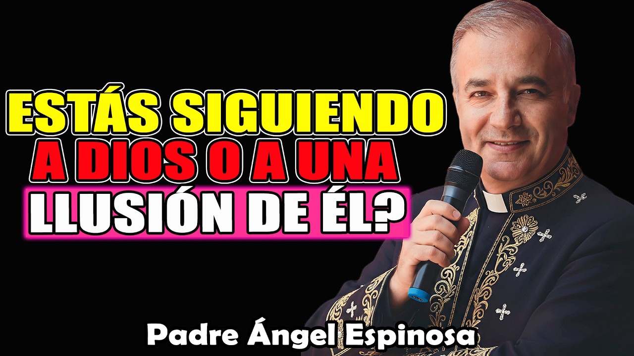 ¿Estás Siguiendo A Dios O A Una Ilusión De Él? | Padre Ángel Espinosa de los Monteros 2026