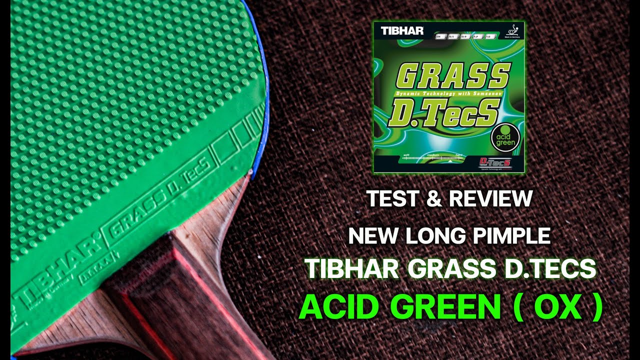 Test & Review New Long Pimple “ Tibhar Grass D.Tecs Acid Green Ox ( Green Rubber ) “