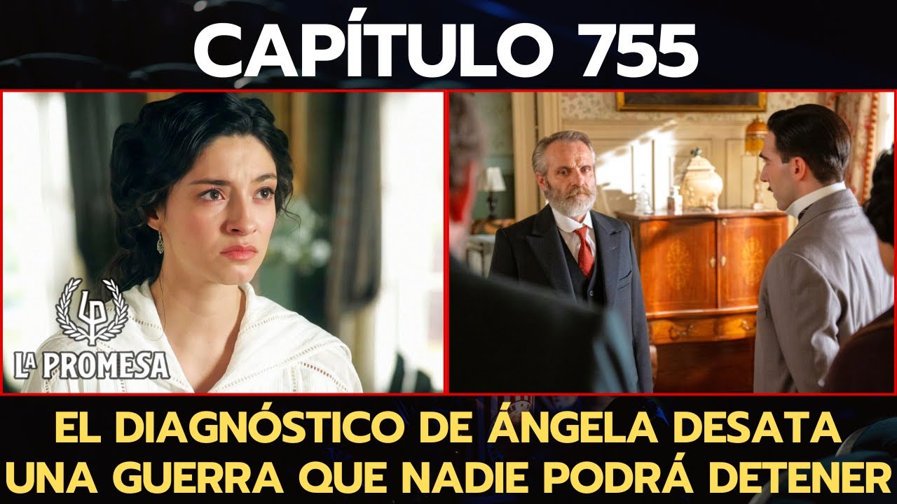 'LA PROMESA' CAPÍTULO 755: EL DIAGNÓSTICO DE ÁNGELA DESATA UNA GUERRA QUE NADIE PODRÁ DETENER