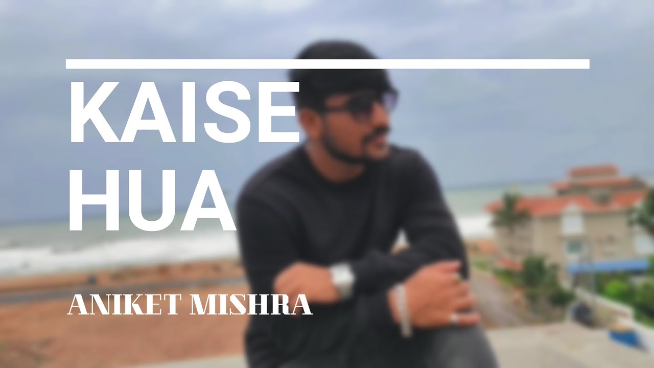 Kaise hua(cover song)/Kabir singh/By Aniket Mishra