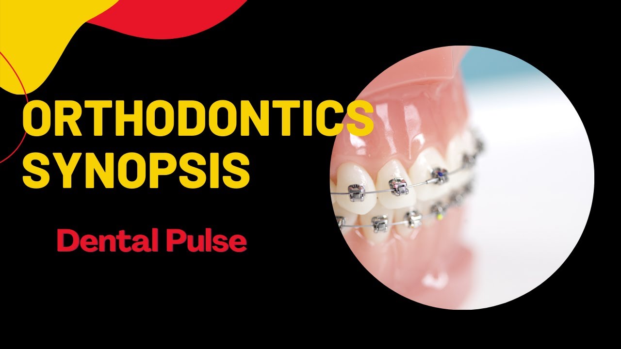 Orthodontic Synopsis Part 1| Dental Pulse | Dental