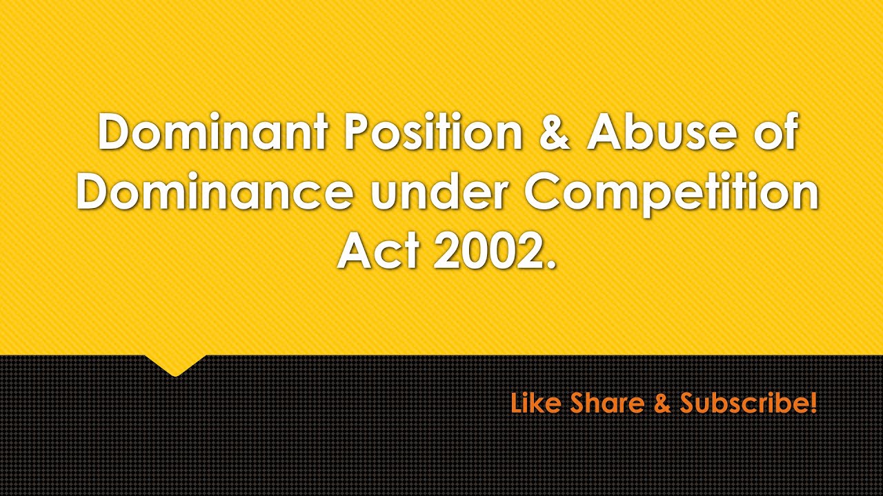 Dominant Position and Abuse of Dominance under Competition Act, 2002