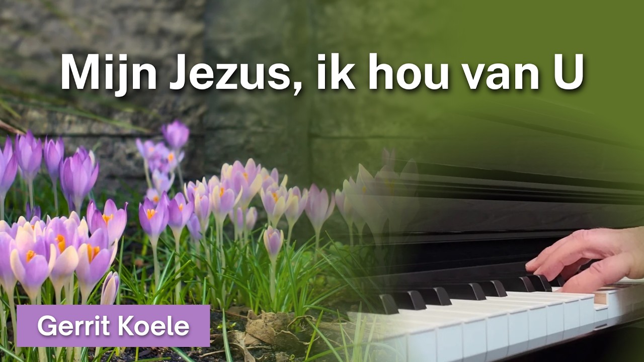 'Mijn Jezus, ik hou van U' | Christelijke pianomuziek van Gerrit Koele