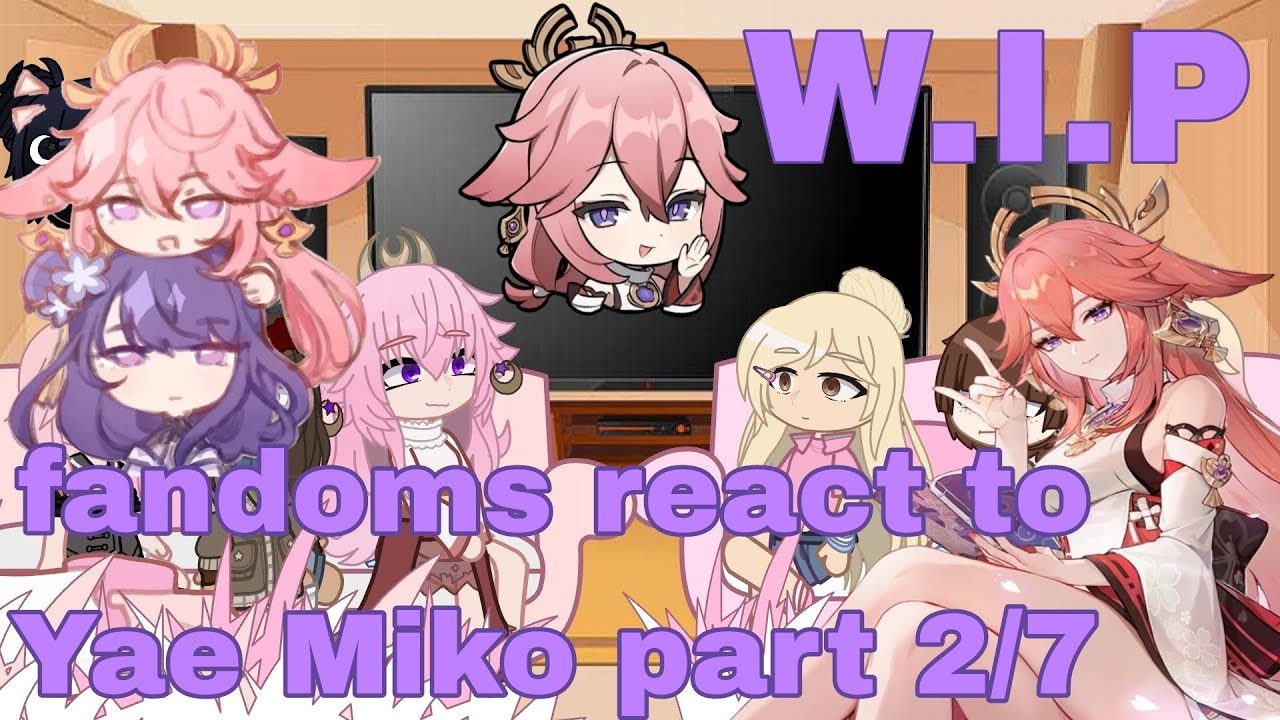 fandoms react to Yae miko (EiMiko) part 2/7 wip