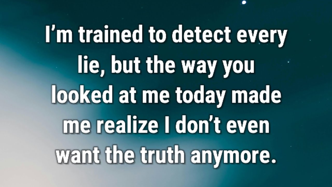 💌 I’m trained to detect every lie, but the way you looked at me today...