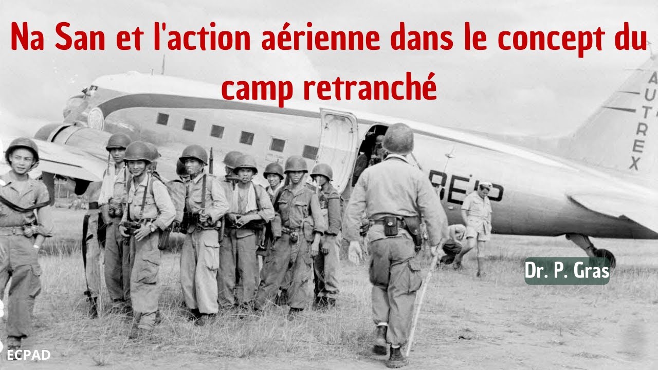 Na San & l'Action Aérienne dans le concept du Camp Retranché (Conférence 2024, Dr. Gras)