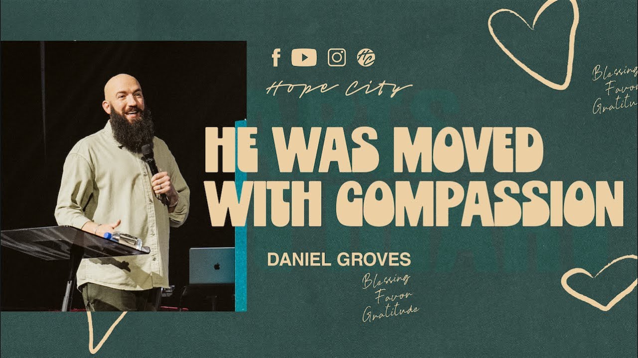 He Was Moved With Compassion | Ps. Daniel Groves | Hope City