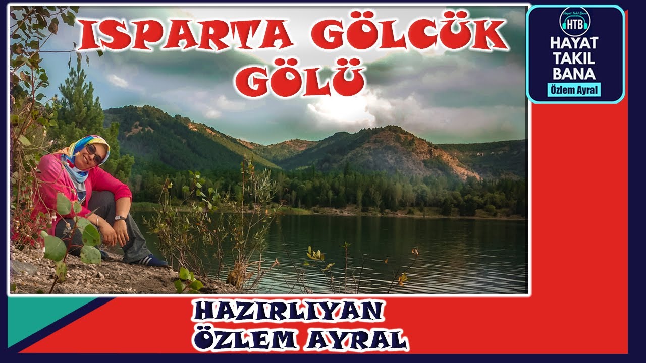ISPARTA GÖLCÜK GÖLÜ VE TABİAT PARKI / GEZİ REHBERİ
