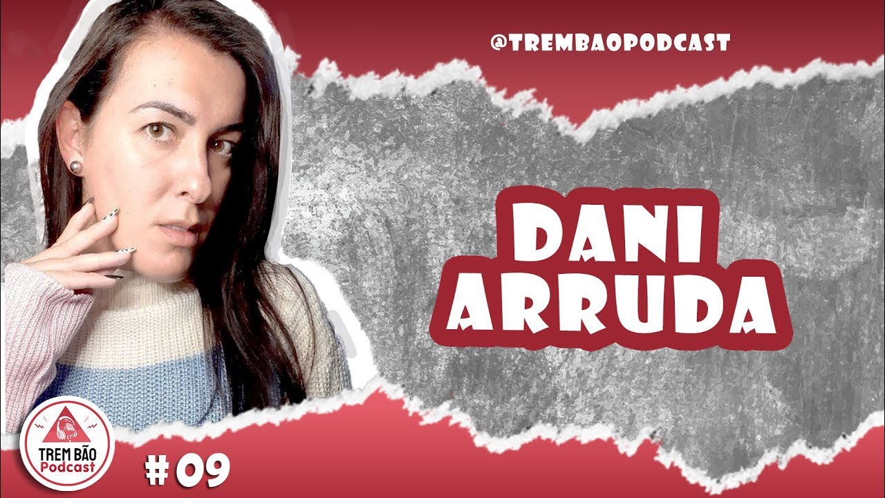Trem B&atilde;o Podcast - Live - Dani Arruda #09