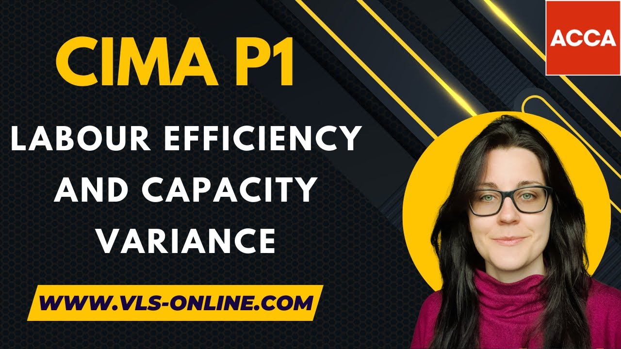 CIMA P1- Labour Efficiency and Capacity Variance | Management Accounting | Complete Guide