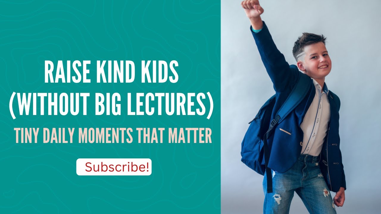 Raising Kind Kids in Just Small Daily Moments