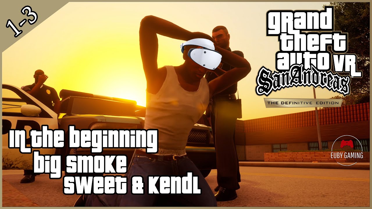 GTA San Andreas VR - 1-3 In The Beginning | Big Smoke | Sweet & Kendl [Playthrough - No Commentary]