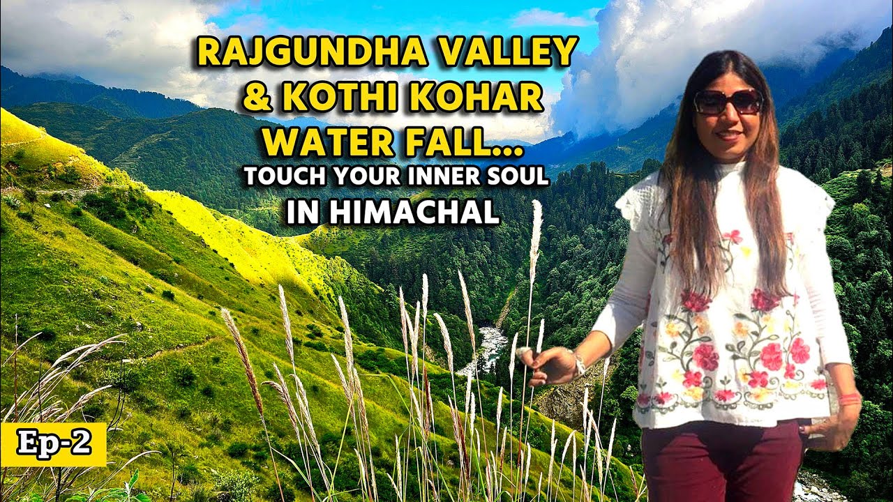 EP 2 I Rajgundha Valley and Kothi Kohar Water Fall    Touch your inner soul in Himachal