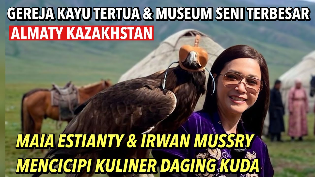 EXPLORE KAZAKHSTAN !! MAIA ESTIANTY & IRWAN MUSSRY MAKAN DAGING KUDA TIAP HARI