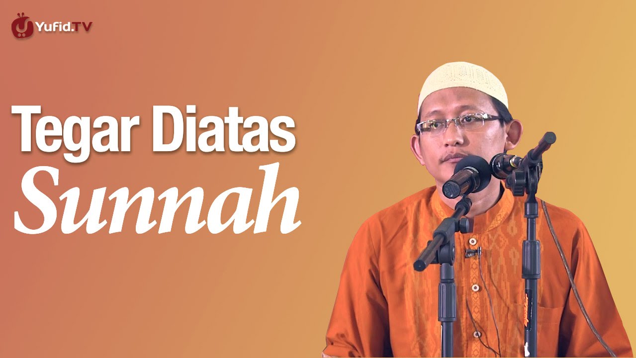 Kajian Islam: Tegar Diatas Sunnah - Ustadz Badrusalam, Lc