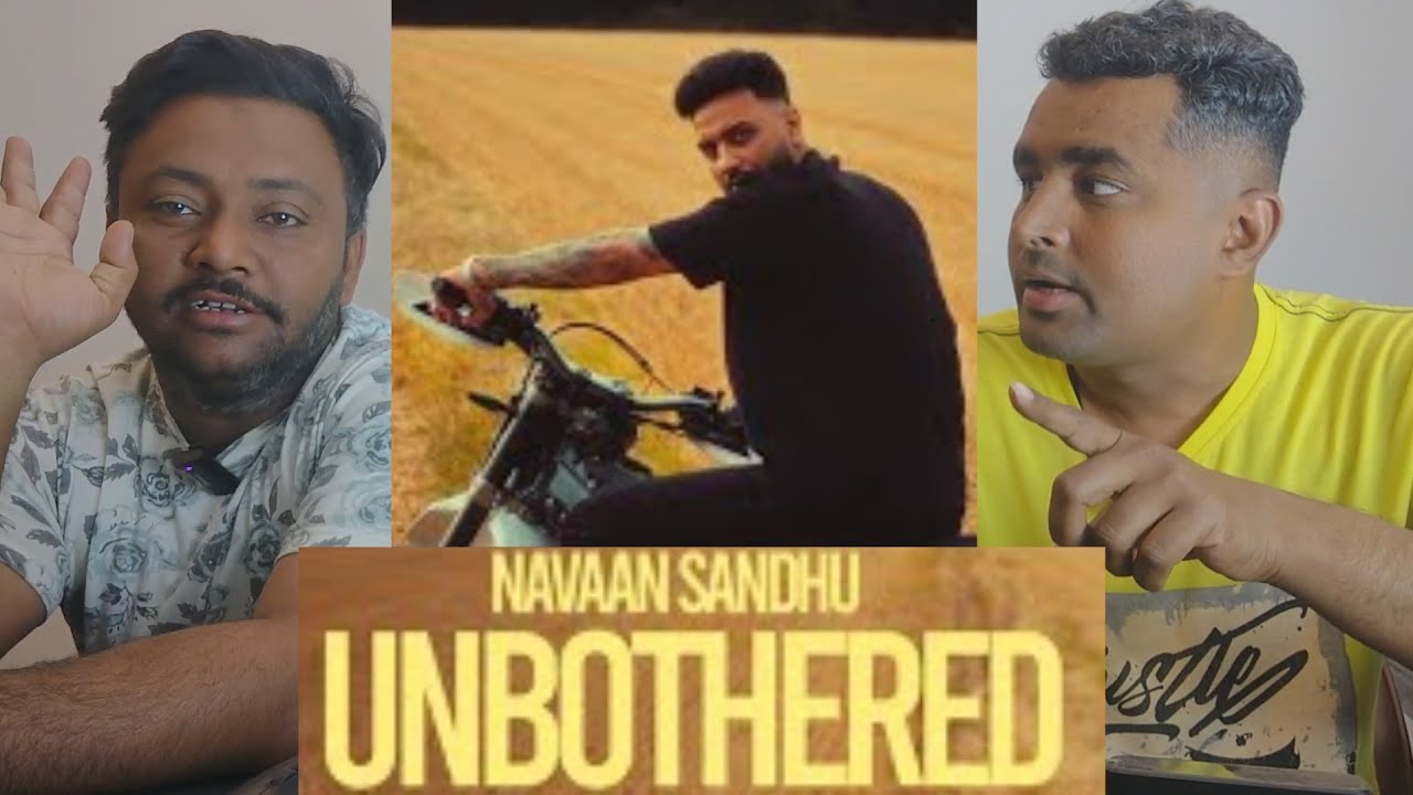UNBOTHERED NAVAAN SANDHU PUNJABI SONG PAKISTANI REACTION