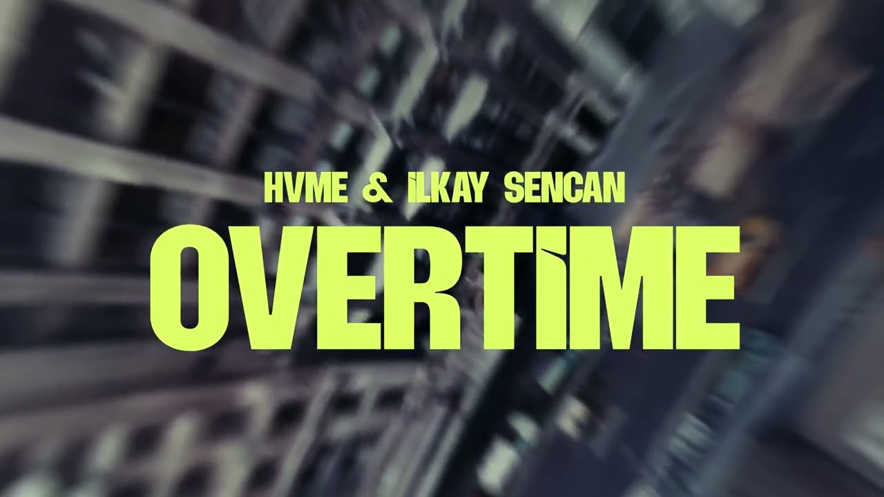 HVME & Ilkay Sencan - Overtime (Official Audio)