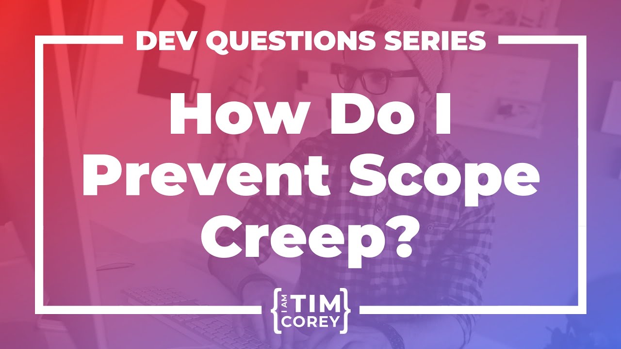 17. What is Scope Creep? How Do You Prevent Scope Creep?