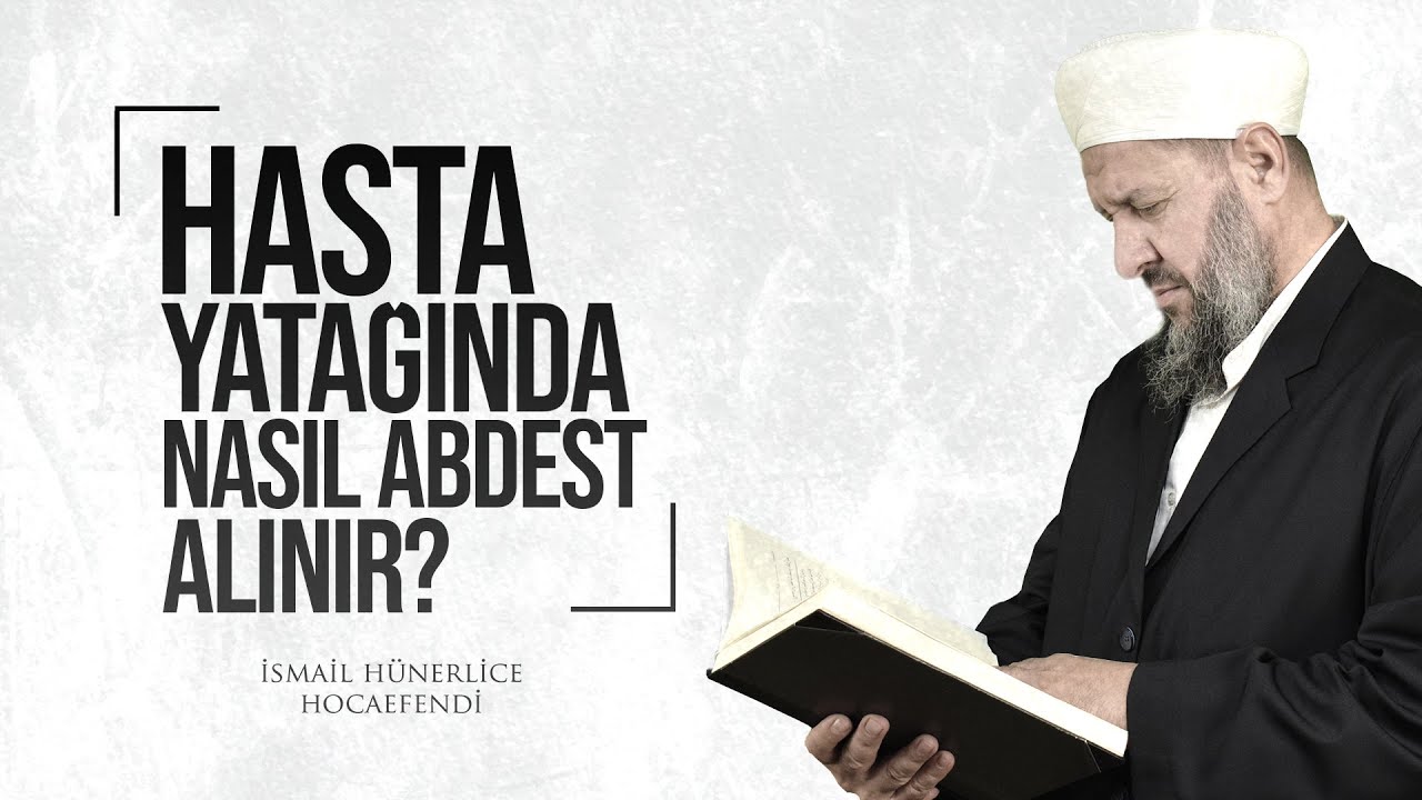 HASTA YATAĞINDA NASIL ABDEST ALINIR? - İsmail Hünerlice Hocaefendi