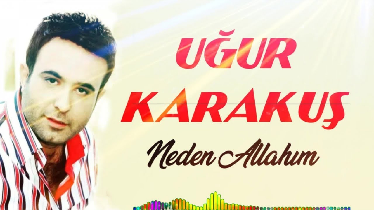 Uğur Karakuş - Neden Allahım