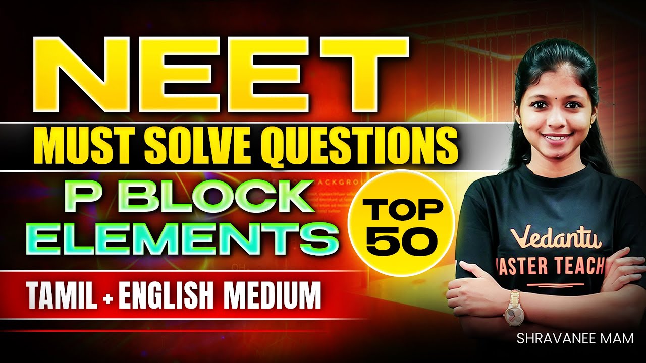 NEET 2025 | P Block Elements - Top 50 Questions | NEET Chemistry | Shravanee Ma'am