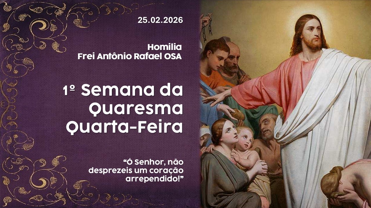 Homilia Diária, 1º Semana da Quaresma, 25.02.2026 - Frei Antônio Rafael OSA
