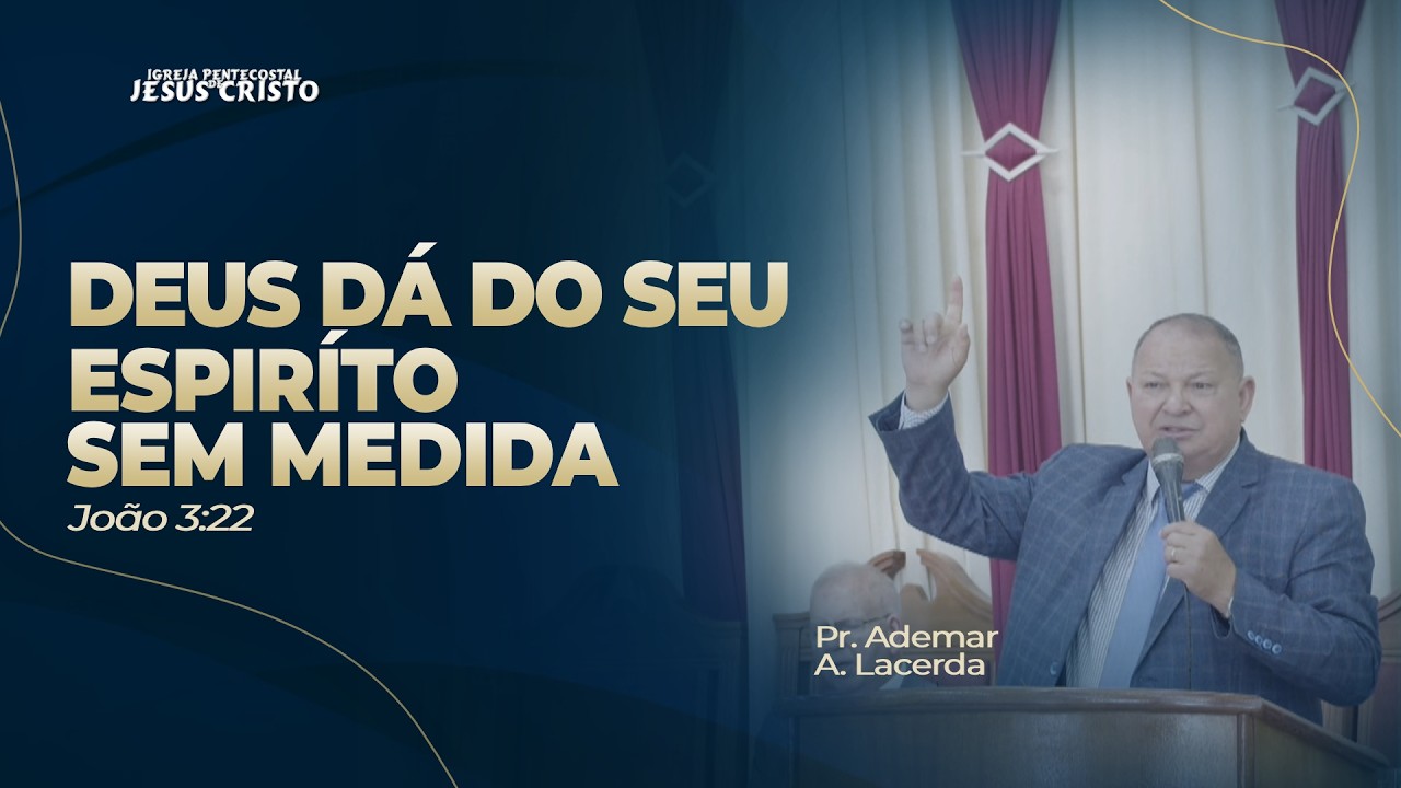Pr. Ademar A. Lacerda | João 3.22 | Deus dá do seu Espírito sem medida