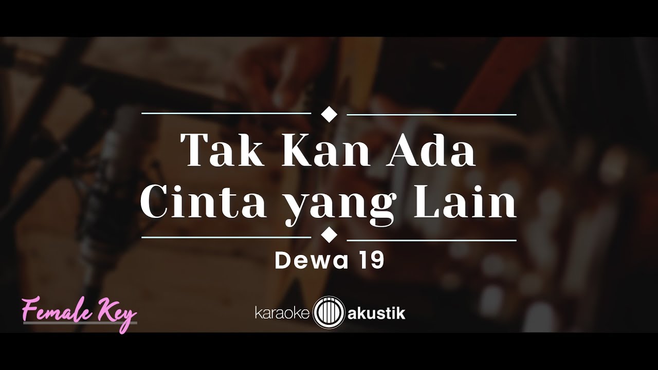 Tak Kan Ada Cinta Yang Lain – Dewa 19 (KARAOKE AKUSTIK - FEMALE KEY)