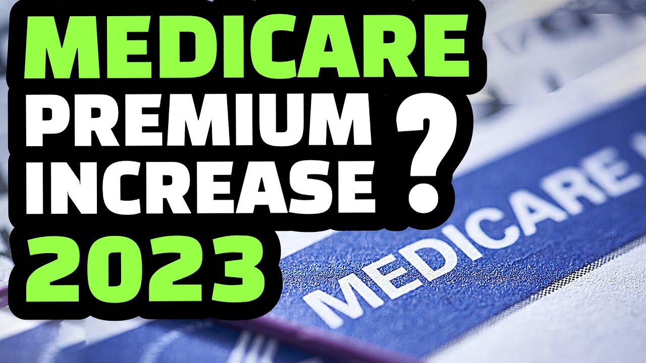 MEDICARE PREMIUM 2023 : WILL MEDICARE PREMIUMS INCREASE IN 2023 ?