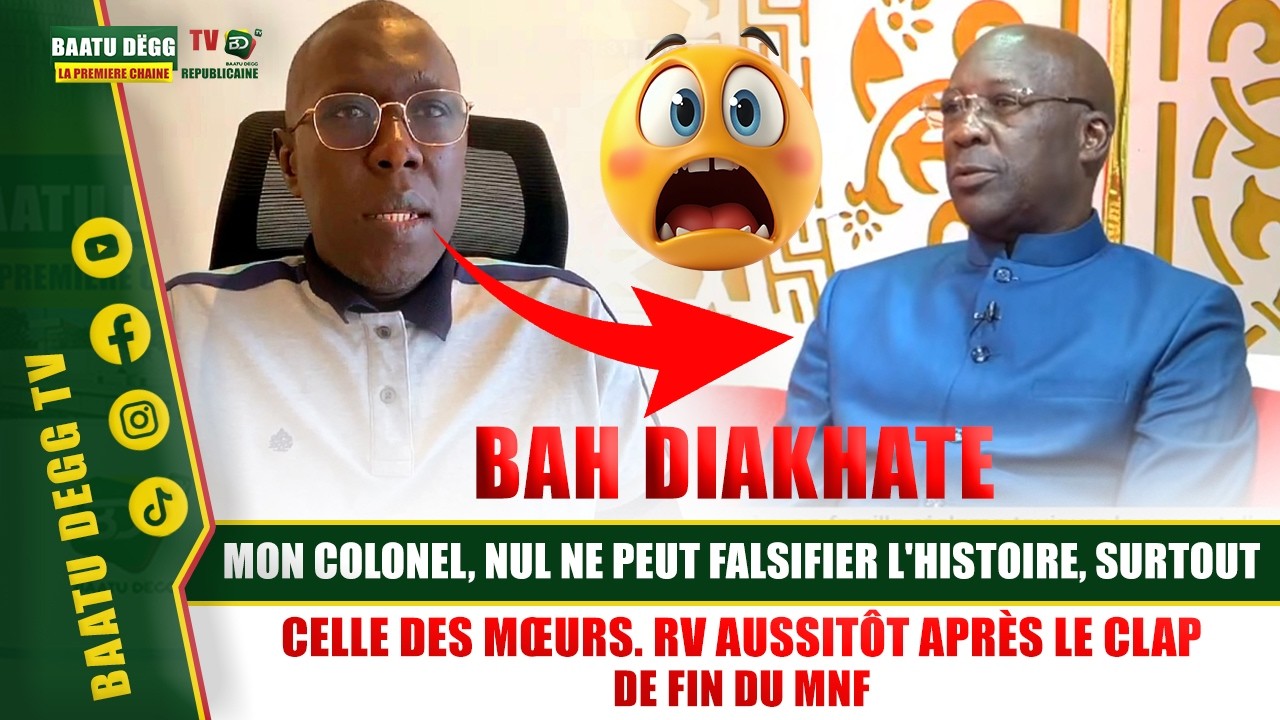 🔴 [ EN DIRECT ] BAH DIAKHATÉ :Colonel kebe  nul ne peut falsifier l'histoire surtout celle des mœurs