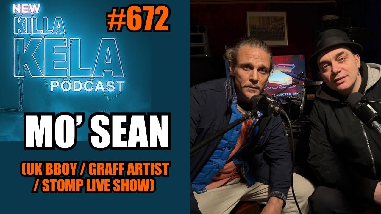 MO SEAN (UK BBOY / GRAFF ARTIST / DJ / STOMP LIVE SHOW) // KILLA KELA PODCAST #672