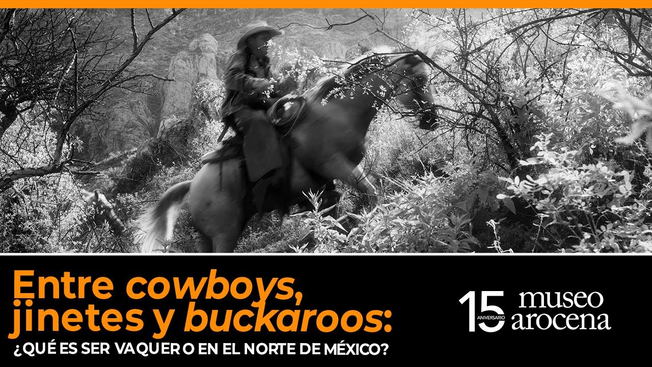 De cowboys, jinetes y  buckaroos: ¿Qué es ser vaquero en el norte de México?