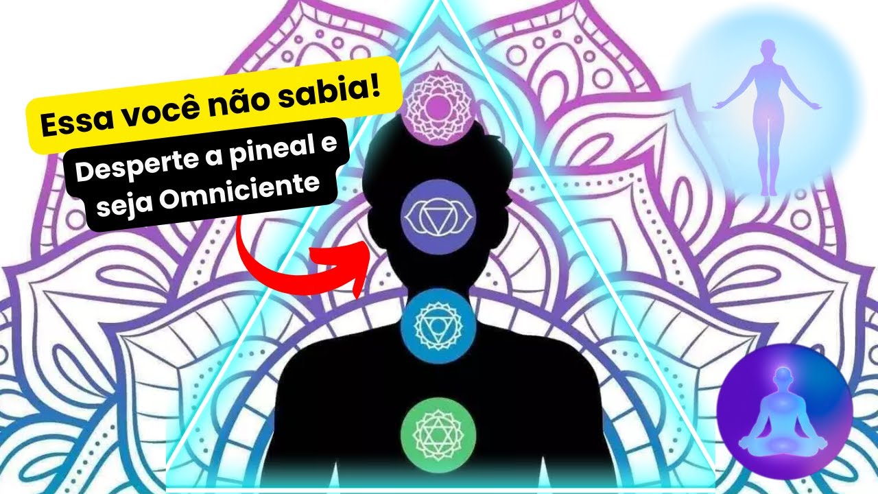 Ative a Glândula Pineal | Chakras | Esoterismo | Autoconhecimento | Espiritualidade