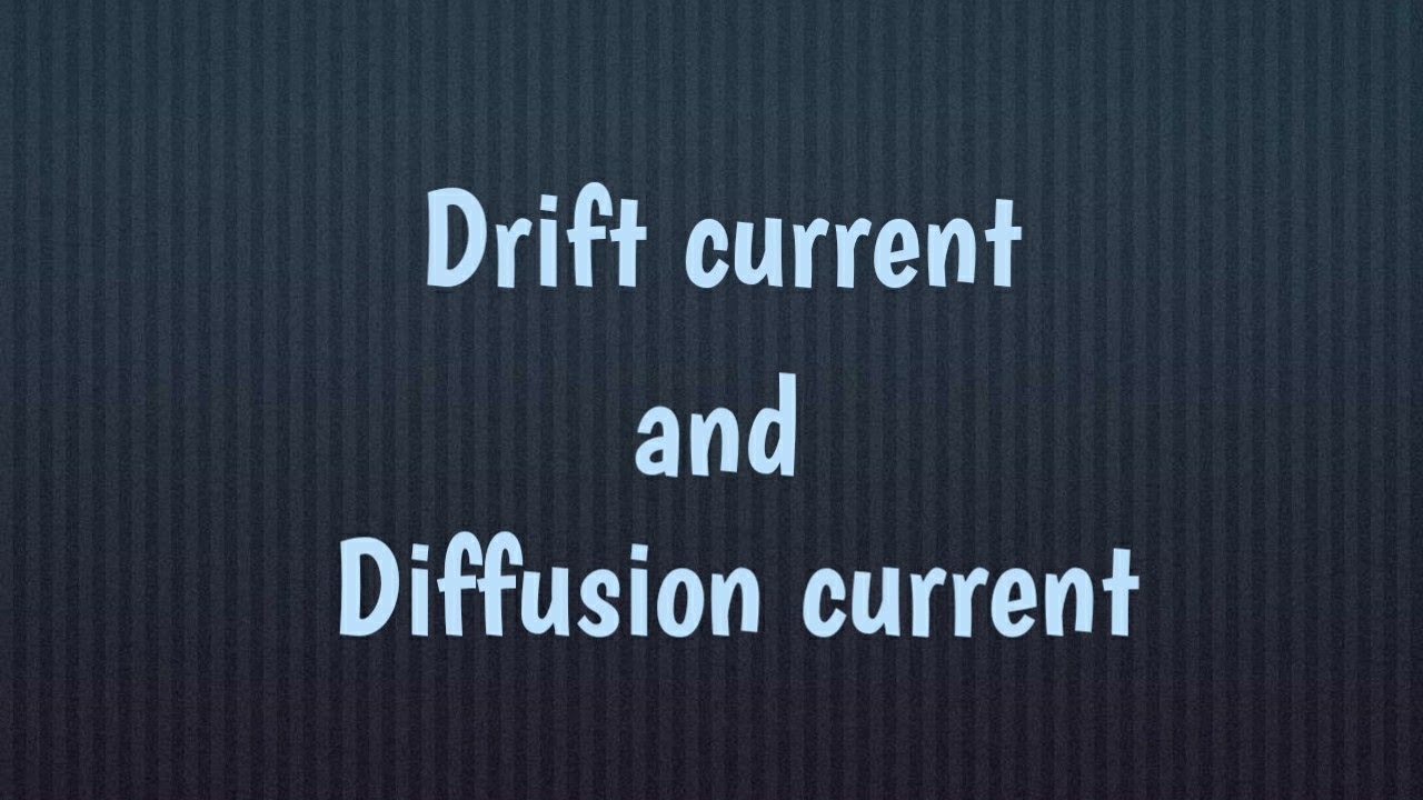 Drift current and Diffusion current