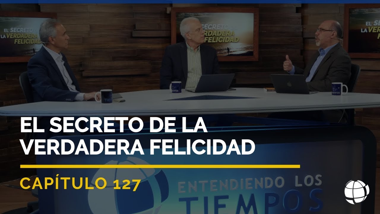 El Secreto de la Verdadera Felicidad | Cap #127 | Entendiendo Los Tiempos - Temporada 2