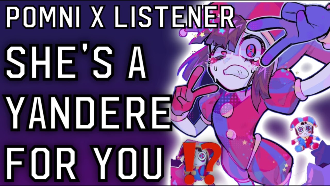 Yandere Pomni x Listener ASMR 16+
