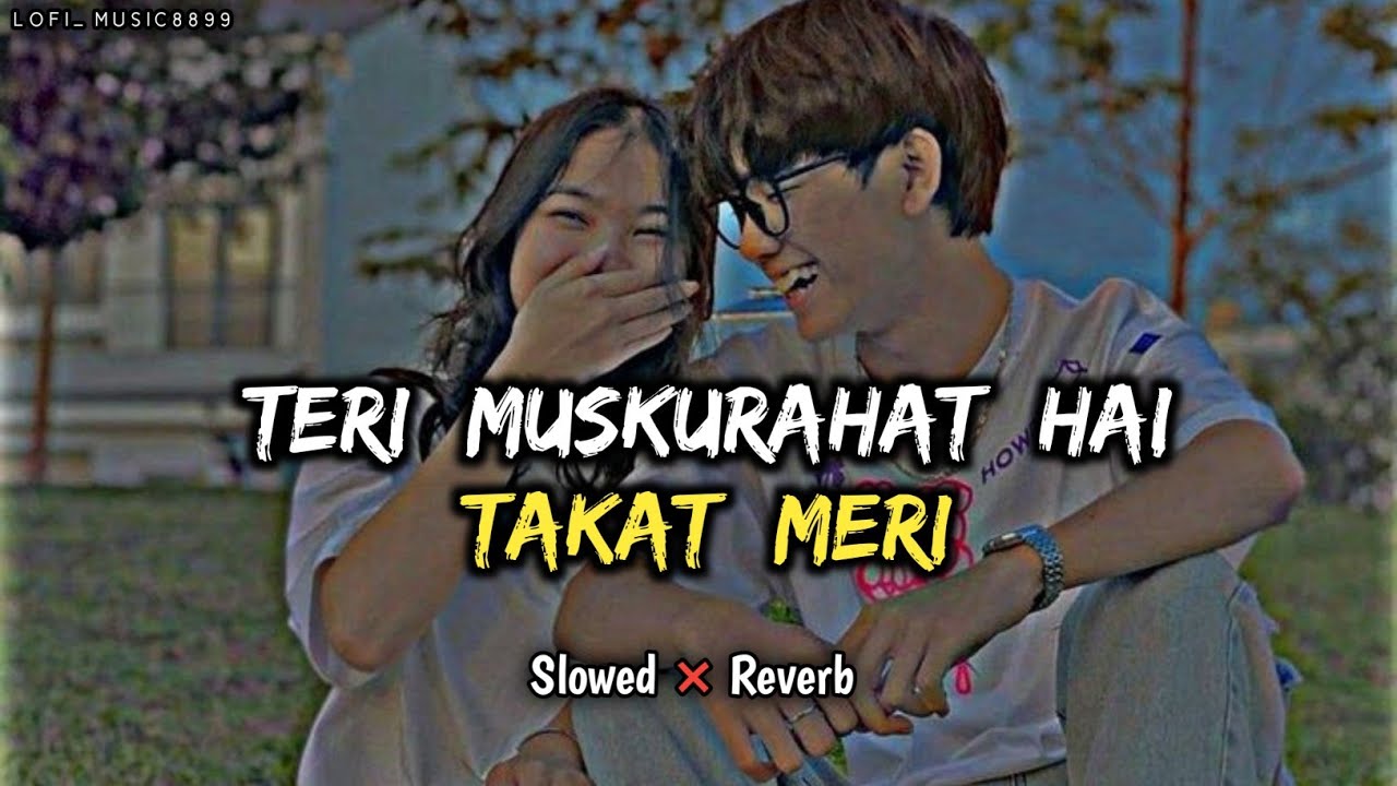 Teri Muskurahat Hai Takat Meri { Slowed and Reverb }  Arijit Singh | Most Romantic Songs