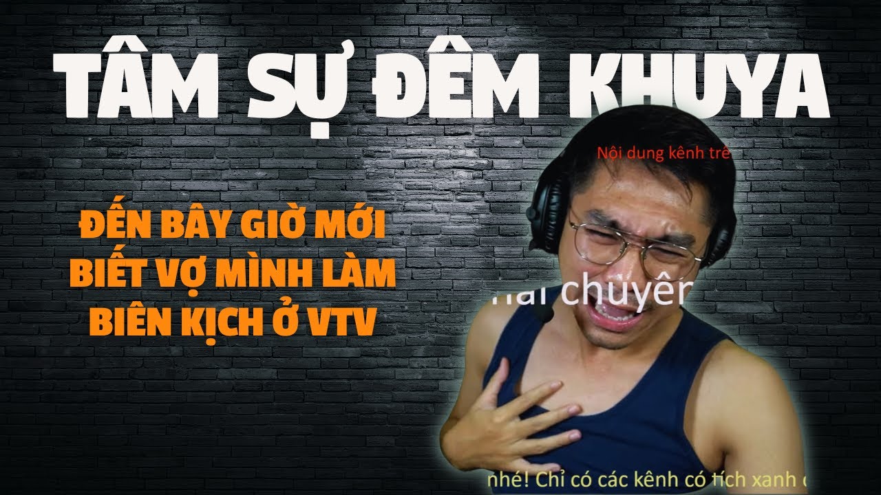 | T&Acirc;M SỰ Đ&Ecirc;M KHUYA | VỢ T&Ocirc;I L&Agrave; BI&Ecirc;N KỊCH Ở VTV???