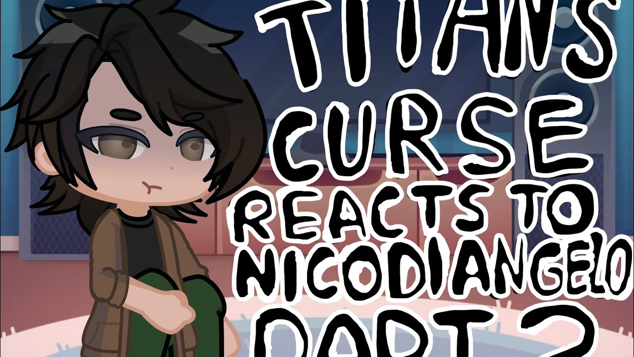 Titans curse react to Nico Di Angelo / pt2 / read desc / Solangelo!!