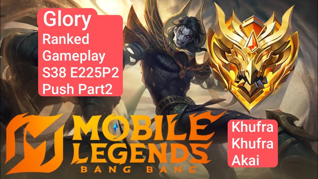 Glory Ranked Gameplay S38 E225P2 Menuju Global MLBB! [khufra, Khufra, Akai]