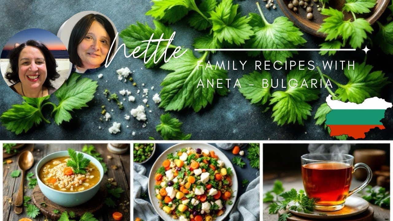 Healing Nettle with Aneta | Family Recipes fp Bulgaria #nettle, #recipes by #gabrielalibanio