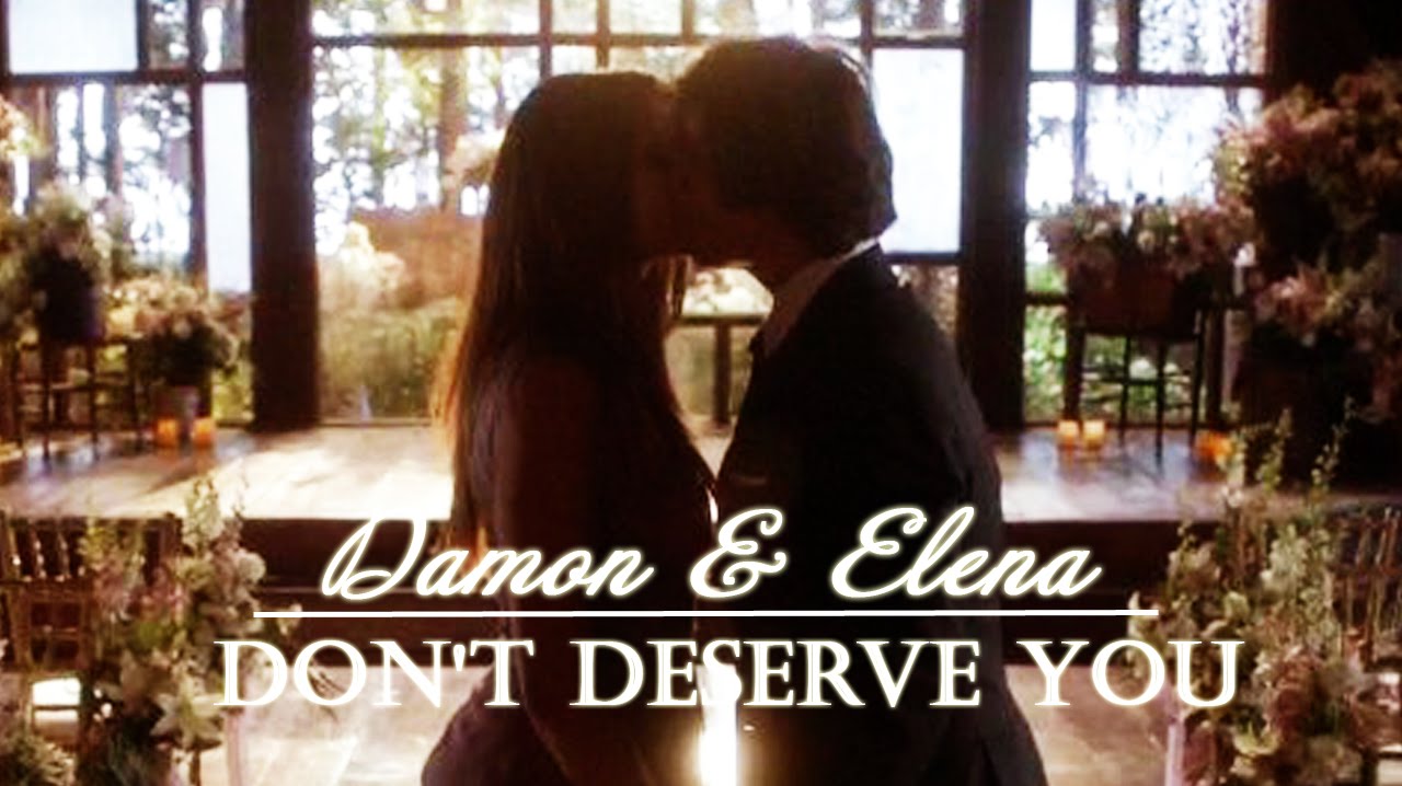 Damon & Elena [Delena] ǁ Don't Deserve You