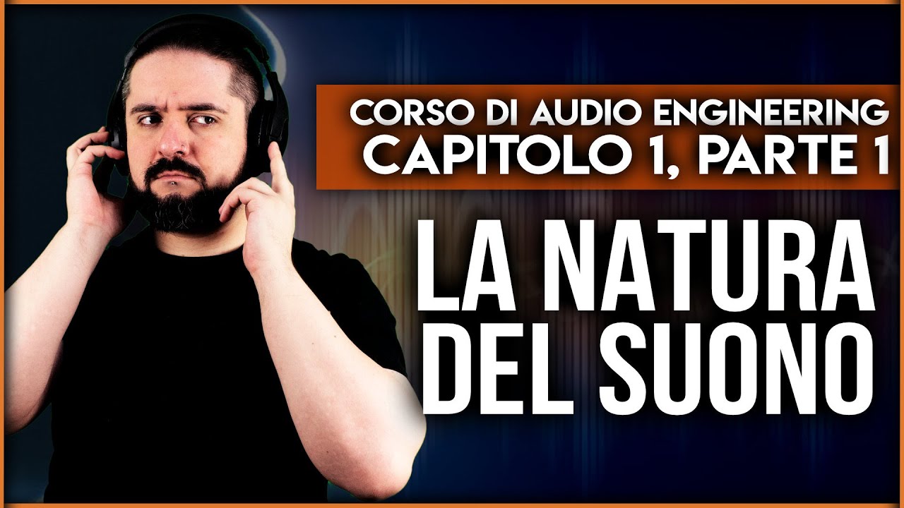 LA NATURA DEL SUONO ▶️ Corso di Audio Engineering: Capitolo 1, Parte 1