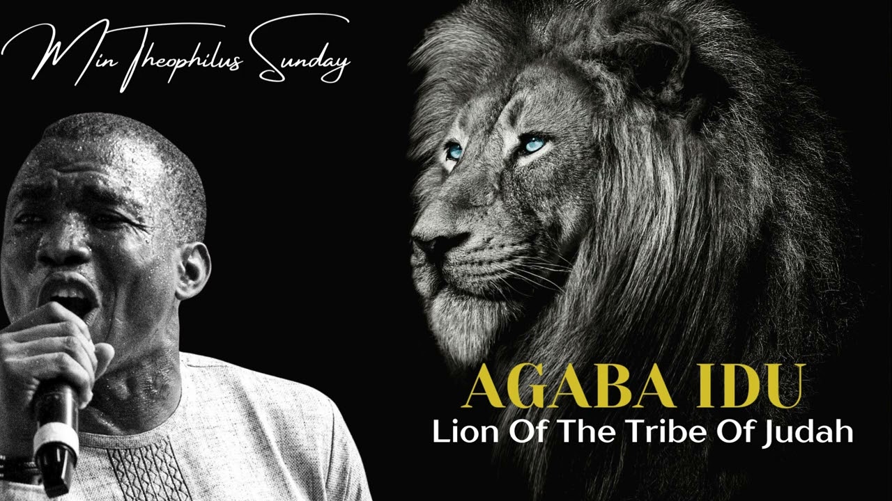 AGABA IDU ( Lion Of The Tribe Of Judah) ~ Min. Theophilus Sunday