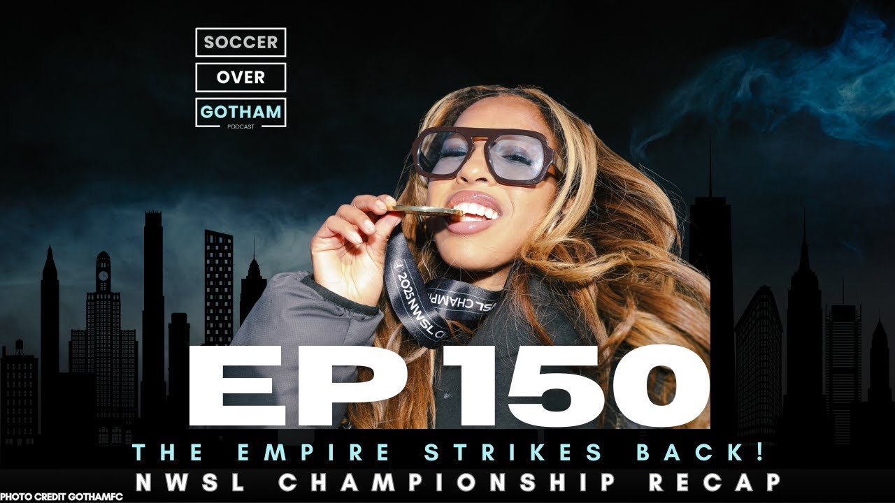 EP 150 The Empire Strikes Back. Gotham FC Championship Recap