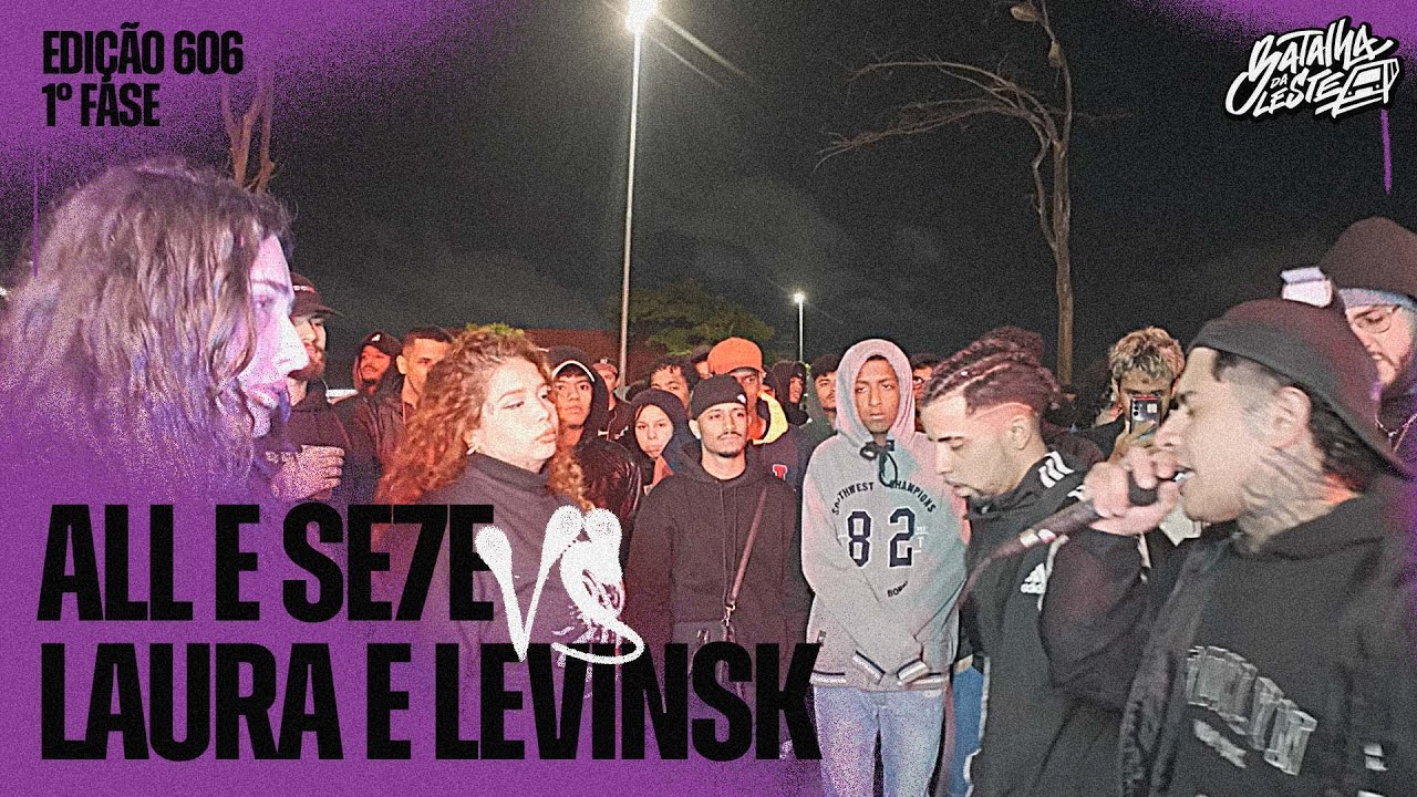 ALL e SE7E x LEVINSK e LAURA | PRIMEIRA FASE | 606&ordm; |  Batalha Da Leste