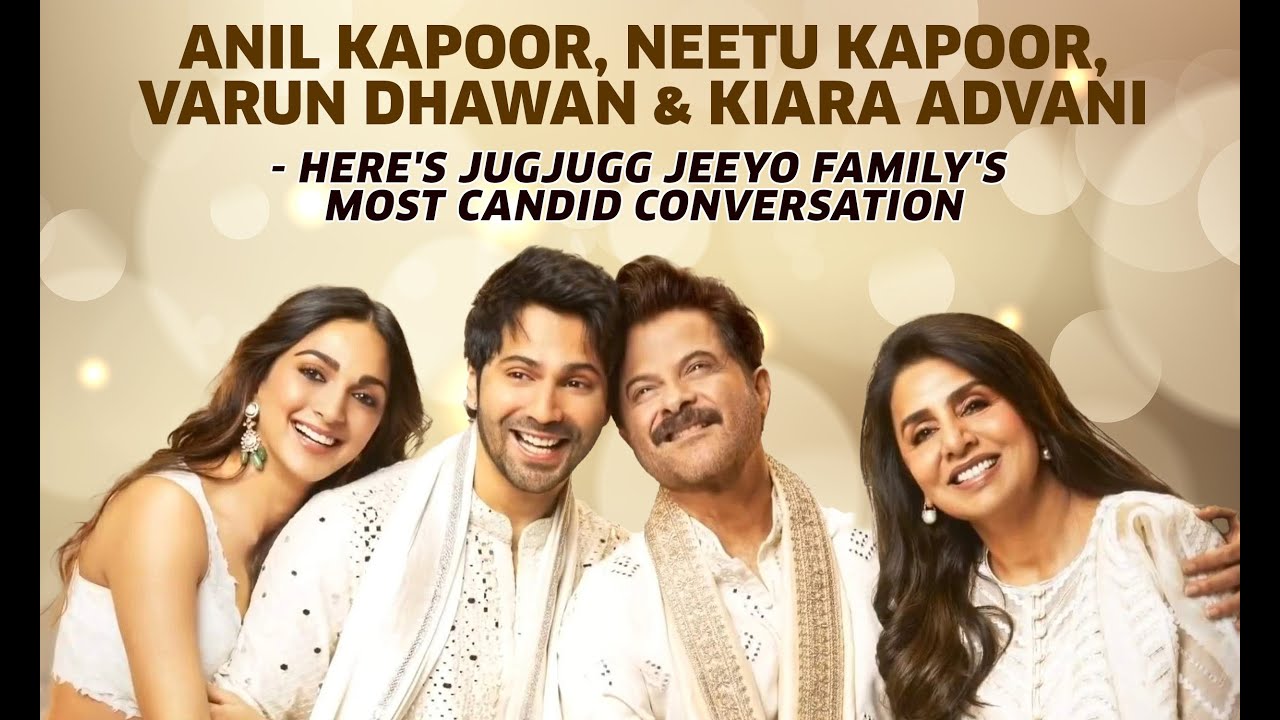 Anil Kapoor, Neetu Kapoor, Varun Dhawan & Kiara Advani, The Jug Jugg Jeeyo Family's Candid Interview