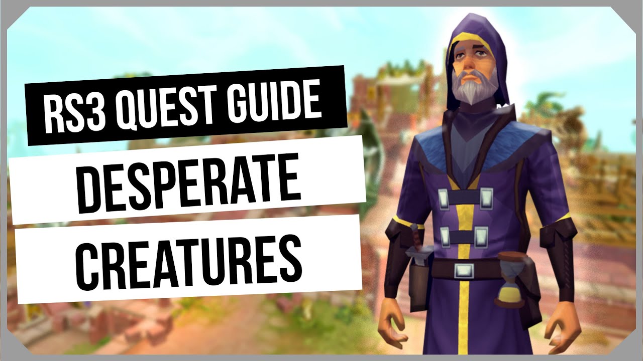 RS3: Desperate Creatures Quest Guide - Ironman Friendly - RuneScape 3
