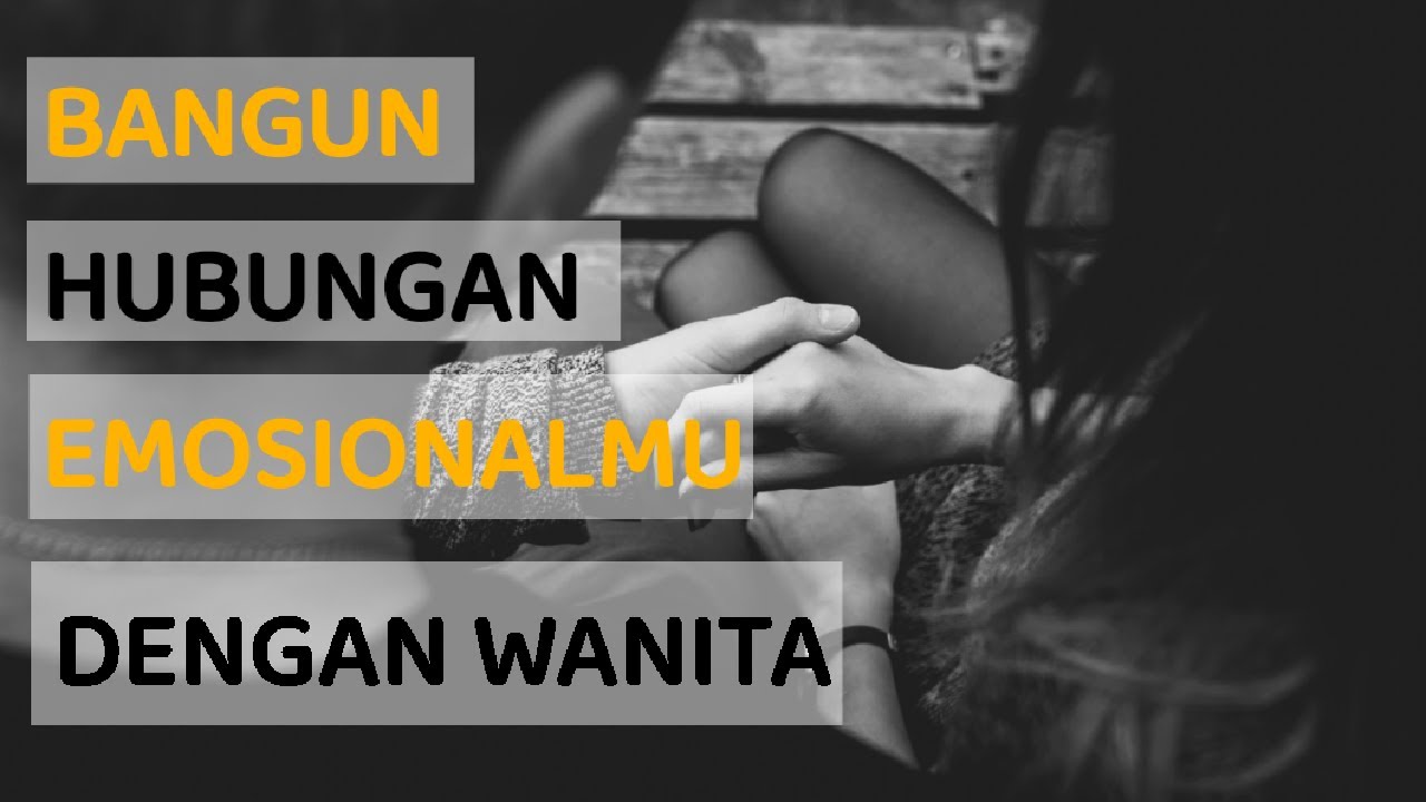 Bangun Hubungan Emosional Dengan Wanita